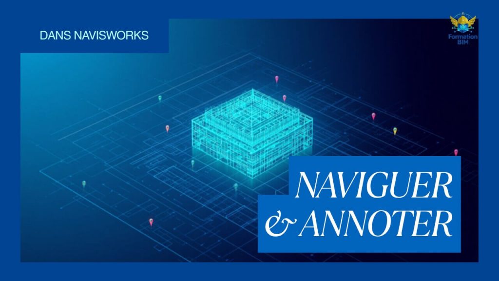 Naviguer et annoter une maquette numérique dans Navisworks.