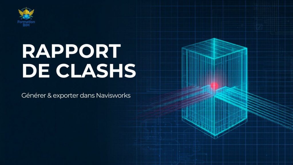 Générer et exporter un rapport de clashs avec Navisworks.