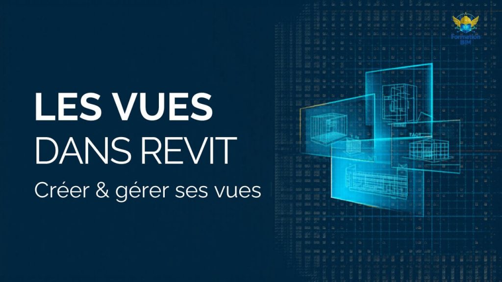 Créer et organiser les vues d’un projet Revit.